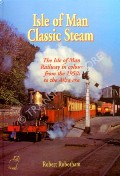 Book cover of Isle of Man Classic Steam by ROBOTHAM, Robert